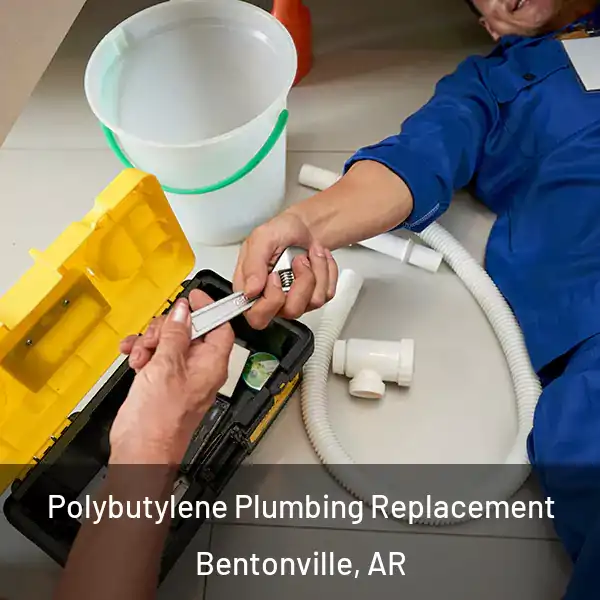  Polybutylene Plumbing Replacement Bentonville, AR